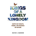 Kings of a Lonely Kingdom: Earth Day Essays, Poems, and Musings on Nature
