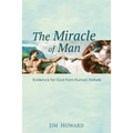 The Miracle of Man: Evidence for God from Human Nature