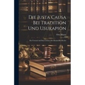 Die Justa Causa Bei Tradition Und Usukapion: Ein Versuch Auf Dem Gebiete Des Römischen Rechts