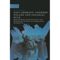 Nazi Germany, Annexed Poland and Colonial Rule: Resettlement, Germanization and Population Policies in Comparative Perspective