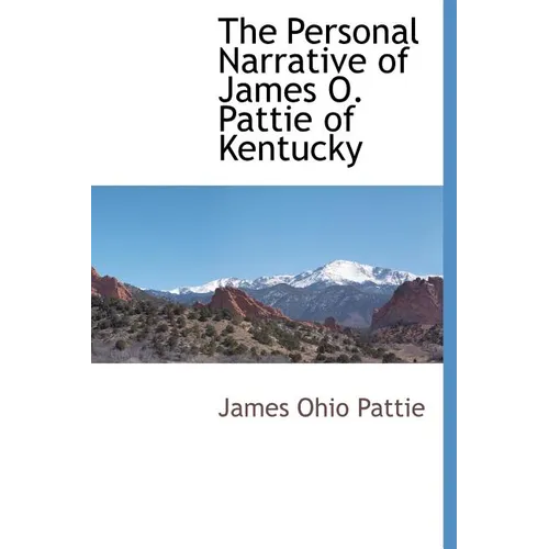 The Personal Narrative of James O. Pattie of Kentucky