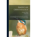 American Ornithology: Or, The Natural History Of The Birds Of The United States... By Alexander Wilson. With A Sketch Of The Author's Life,