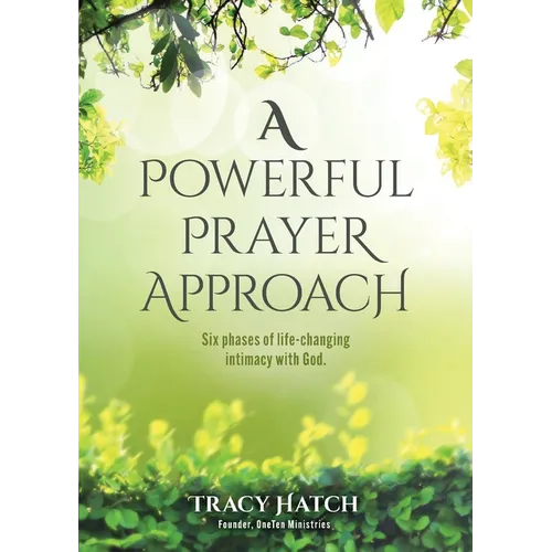 A Powerful Prayer Approach: Six phases of life-changing intimacy with God.