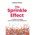 The Sprinkle Effect: A Guide to Creating a More Colorful and Fulfilling Life