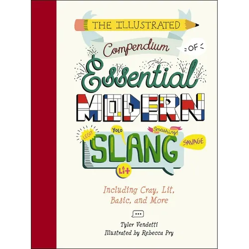 The Illustrated Compendium of Essential Modern Slang: Including Cray, Lit, Basic, and More