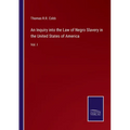 An Inquiry into the Law of Negro Slavery in the United States of America: Vol. I
