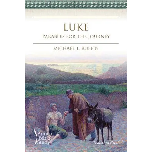 Luke Annual Bible Study (Teaching Guide): Parables for the Journey