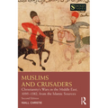 Muslims and Crusaders: Christianity's Wars in the Middle East, 1095-1382, from the Islamic Sources