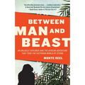 Between Man and Beast: An Unlikely Explorer and the African Adventure that Took the Victorian World by Storm