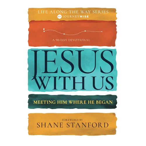 Jesus with Us: Meeting Him Where He Began (a 90-Day Devotional)