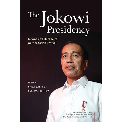 The Jokowi Presidency: Indonesia's Decade of Authoritarian Revival