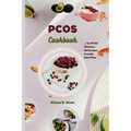 PCOS cookbook: A Culinary Companion for PCOS Warriors Offering 50 Recipes, 4 Weeks Meal Plan for Hormone Balance, Fertility Enhanceme