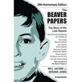 The Beaver Papers - 30th Anniversary Edition: The Story of the Lost Season