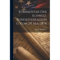 Kommentar Der Schweiz. Bundesverfassung Vom 29. Mai 1874