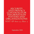 Security and Privacy Controls for Information Systems and Organizations Rev 5: Draft NIST Special Publication 800-53 Revision 5