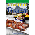 A Taste of Brazil: Traditional Brazilian Cooking Made Easy with Authentic Brazilian Recipes ***Black and White Edition***