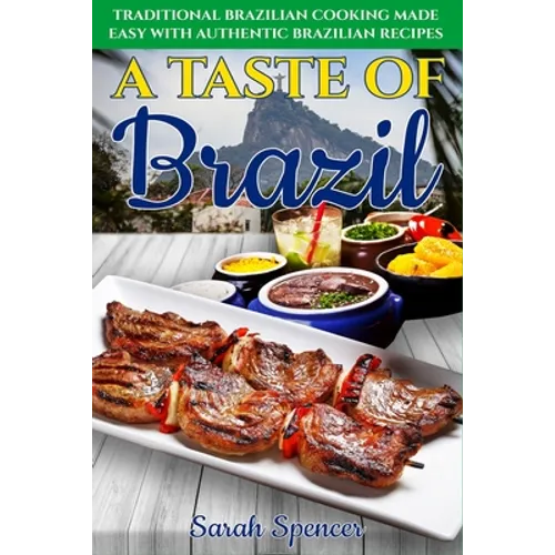 A Taste of Brazil: Traditional Brazilian Cooking Made Easy with Authentic Brazilian Recipes ***Black and White Edition***
