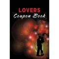Lovers Coupon Book: Vouchers for Him or Her, Husband, Wife, Boyfriend, Girlfriend or Couples. Unique Romantic Valentines Day, Christmas or Birthday Gi