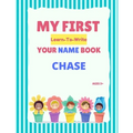 My First Learn-To-Write Your Name Book: Chase