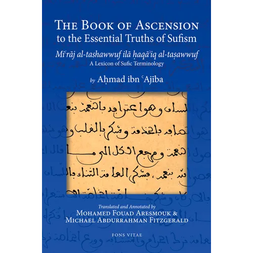 The Book of Ascension to the Essential Truths of Sufism: (Mi'raj Al-Tashawwuf Ila Haqa'iq Al-Tasawwuf) a Lexicon of Sufic Terminology