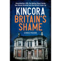 Kincora: Britain's Shame - Mountbatten, Mi5, the Belfast Boys' Home Sex Abuse Scandal and the British Cover Up