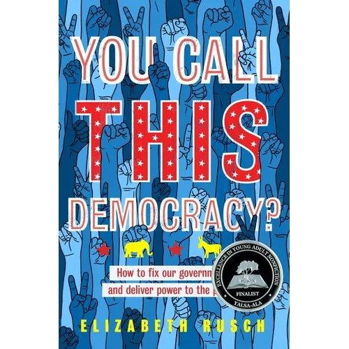 You Call This Democracy?: How to Fix Our Government and Deliver Power to the People