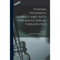 Venoms, Venomous Animals and Anti-venomous Serum-therapeutics [electronic Resource]