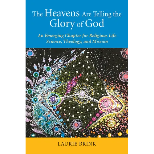 The Heavens Are Telling the Glory of God: An Emerging Chapter for Religious Life; Science, Theology, and Mission