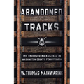 Abandoned Tracks: The Underground Railroad in Washington County, Pennsylvania