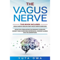The Vagus Nerve: This Book includes: Healing and Exercises. Effective stimulation techniques to relieve anxiety and overcome depression