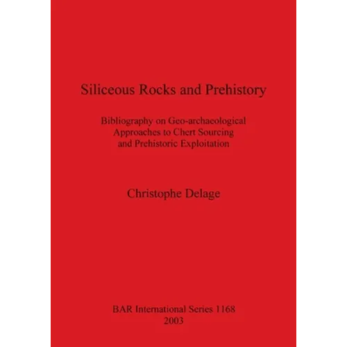 Siliceous Rocks and Prehistory: Bibliography on Geo-archaeological Approaches to Chert Sourcing and Prehistoric Exploitation