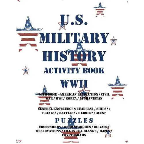 U.S. Military History Activity Book WWII with American Revolution Civil War WWI: General Knowledge Puzzzles on Leaders Ships Planes Battles Heroes Ace