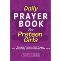 Daily Prayer Book for Preteen Girls: Simple Preteen Prayers for Everyday Conversations with God