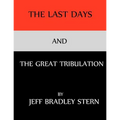 The Last Days and The Great Tribulation: The Rise and Fall of Satan; Jehovah God's Chief Adversary, How to Survive the Great Tribulation and Armageddo