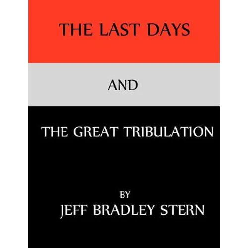 The Last Days and The Great Tribulation: The Rise and Fall of Satan; Jehovah God's Chief Adversary, How to Survive the Great Tribulation and Armageddo