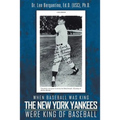 When Baseball was King The New York Yankees were King of Baseball: New Edition