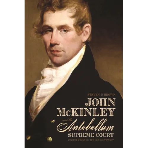 John McKinley and the Antebellum Supreme Court: Circuit Riding in the Old Southwest