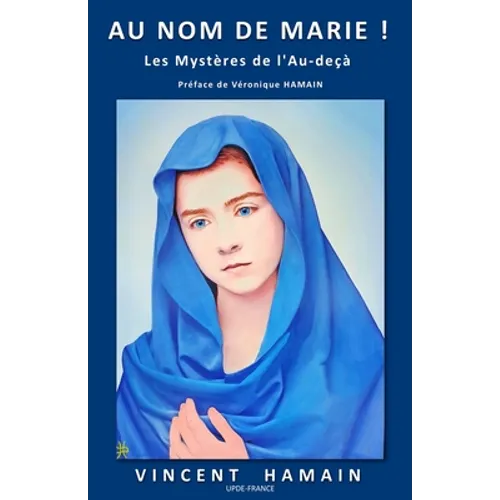 Au nom de Marie !: Les mystères de l'Au-deçà
