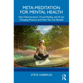 Meta-Meditation for Mental Health: How Neuroscience, Virtual Reality, and AI Are Changing Practice and How You Can Benefit