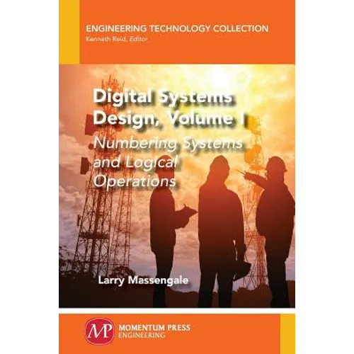 Digital Systems Design, Volume I: Numbering Systems and Logical Operations