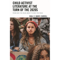 Child Activist Literature at the Turn of the 2020s: From Kids You Read about to Kids You Read