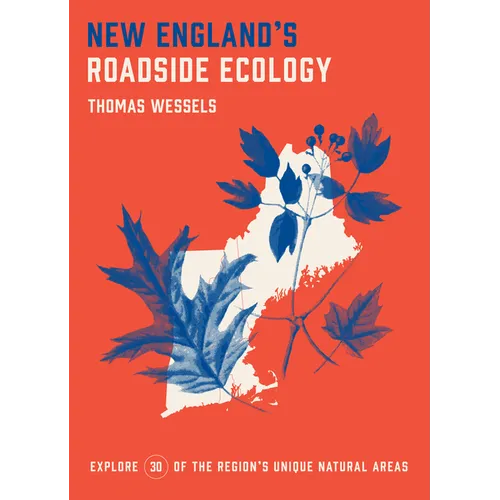 New England's Roadside Ecology: Explore 30 of the Region's Unique Natural Areas