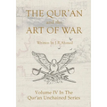 The Qur'an and the Art of War: Volume IV In The Qur'an Unchained Series
