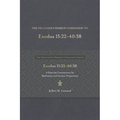 The Preacher's Hebrew Companion to Exodus 15:22--40:38: A Selective Commentary for Meditation and Sermon Preparation