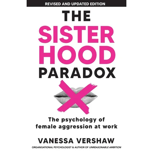 The Sisterhood Paradox: The psychology of female aggression at work