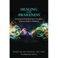 Healing with Awareness: Activating the Body-Mind-Spirit Connection to Restore Health & Well-Being