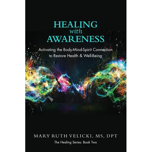 Healing with Awareness: Activating the Body-Mind-Spirit Connection to Restore Health & Well-Being