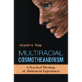 Multiracial Cosmotheandrism: A Practical Theology of Multiracial Experiences