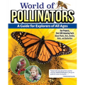 World of Pollinators: A Guide for Explorers of All Ages: Fun Projects, Over 600 Amazing Facts about Plants, Bees, Beetles, Birds, and Butterflies