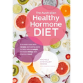 The Australian Healthy Hormone Diet: The Four-Week Lifestyle Plan That Will Transform Your Health